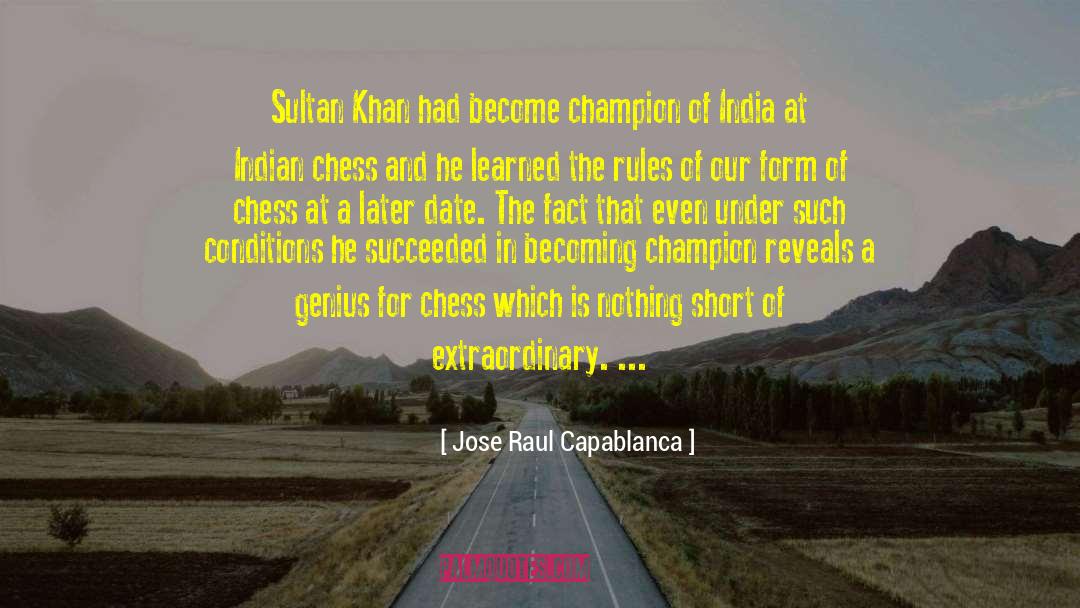 Zack Khan quotes by Jose Raul Capablanca
