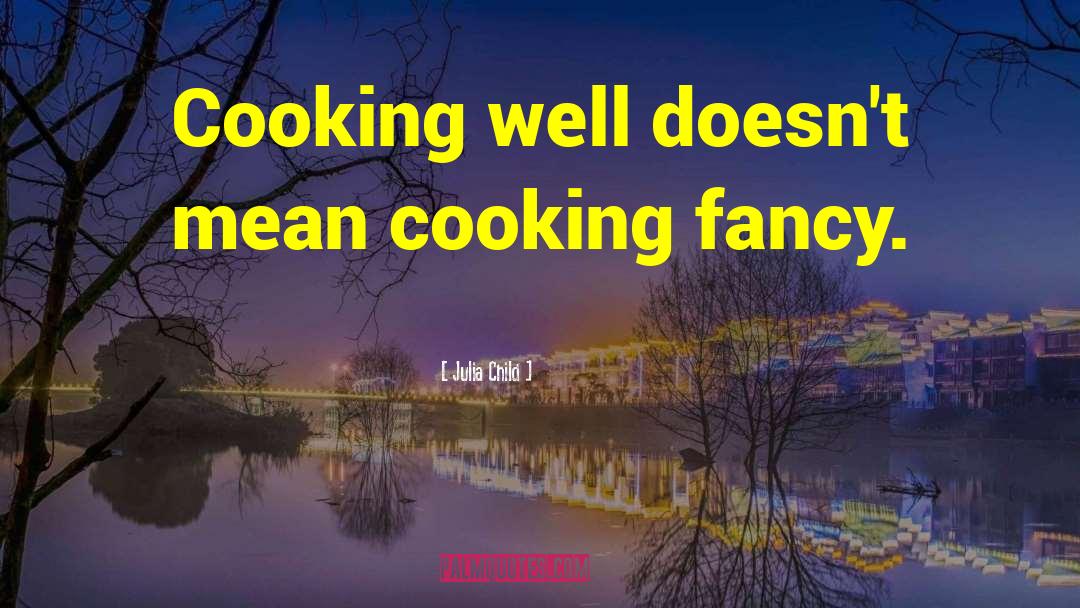 Zahos Fancy quotes by Julia Child