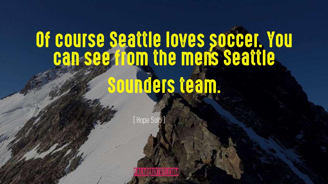 Zapffe Seattle quotes by Hope Solo