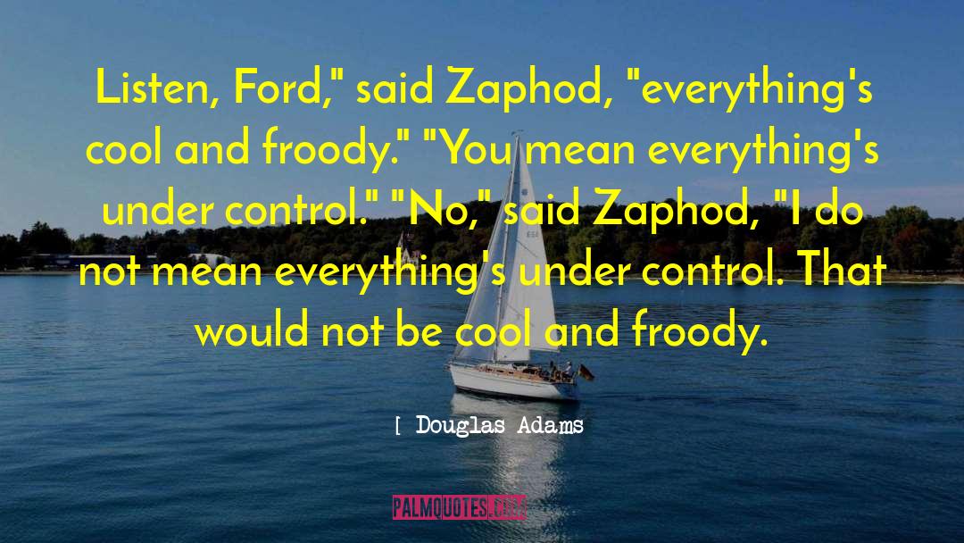 Zaphod Beeblebrox quotes by Douglas Adams