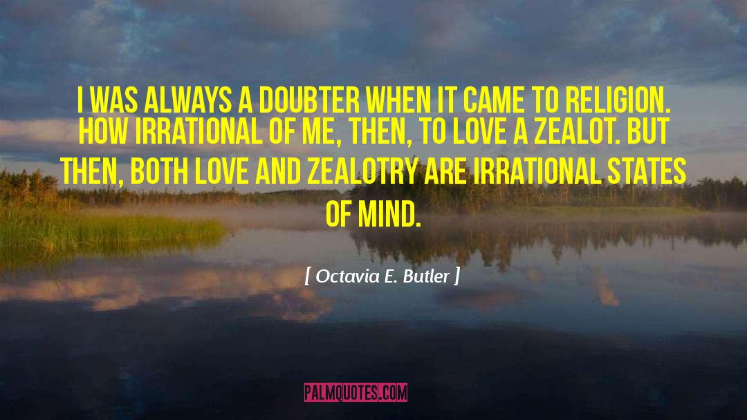 Zealotry quotes by Octavia E. Butler