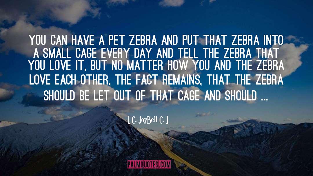 Zebra quotes by C. JoyBell C.