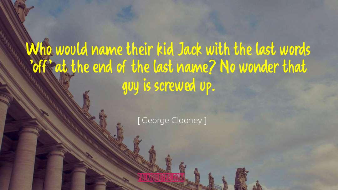 Zekaj Last Name quotes by George Clooney