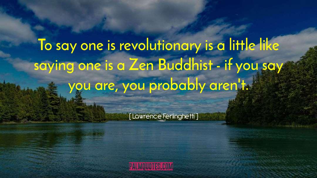 Zen Buddhist quotes by Lawrence Ferlinghetti