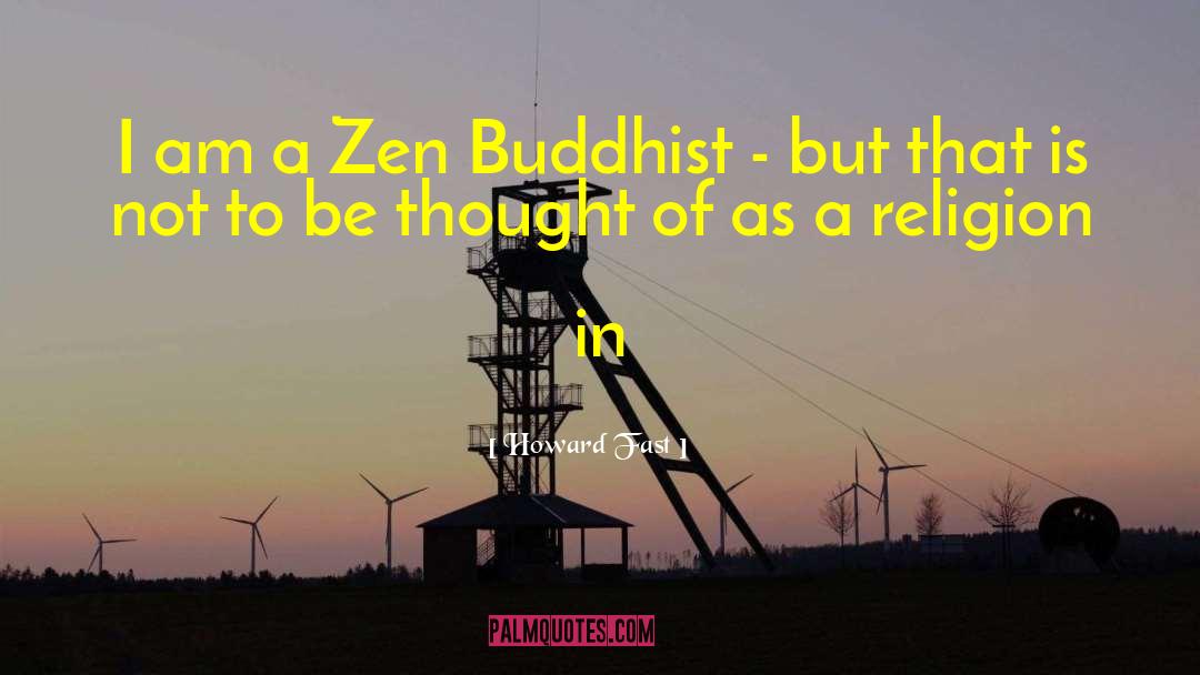 Zen Buddhist quotes by Howard Fast