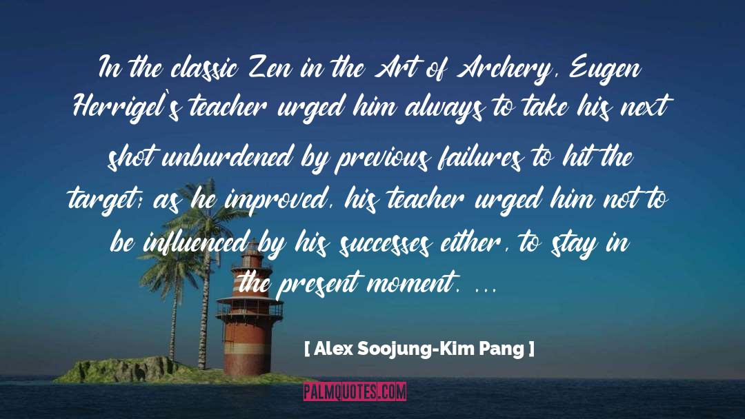 Zen quotes by Alex Soojung-Kim Pang