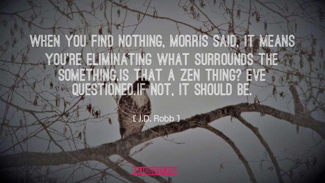 Zen quotes by J.D. Robb