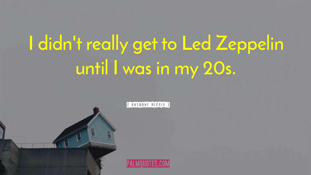 Zeppelin quotes by Anthony Kiedis