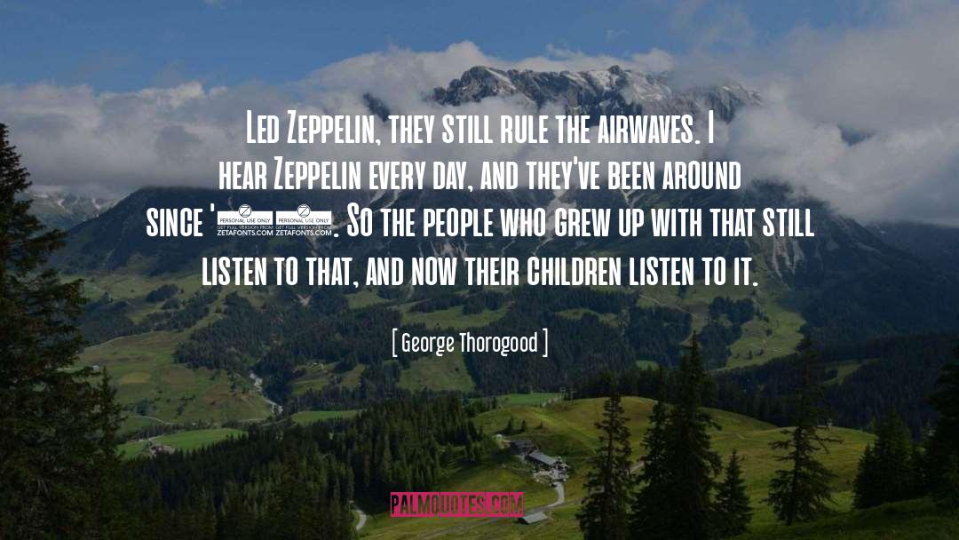 Zeppelins quotes by George Thorogood