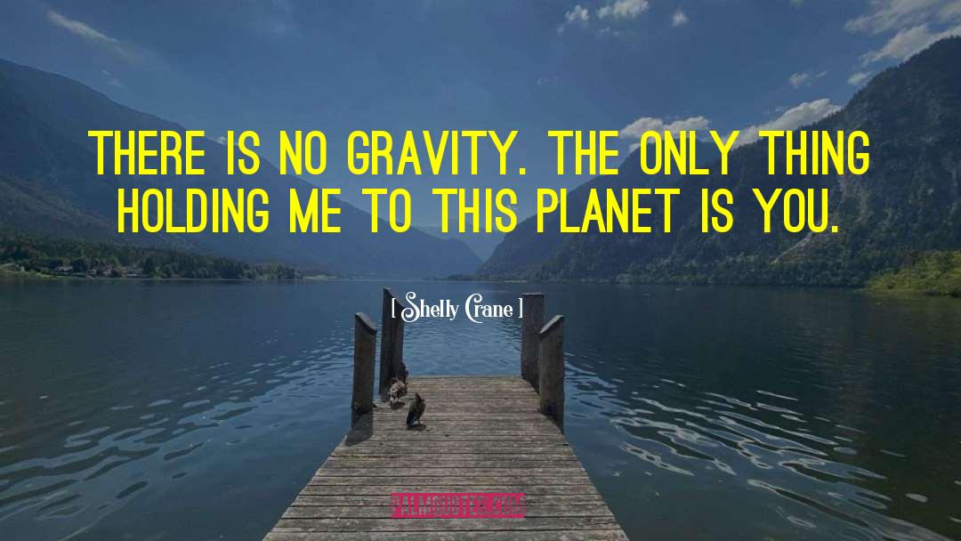 Zero Gravity quotes by Shelly Crane