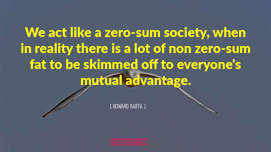 Zero Sum Game quotes by Howard Raiffa