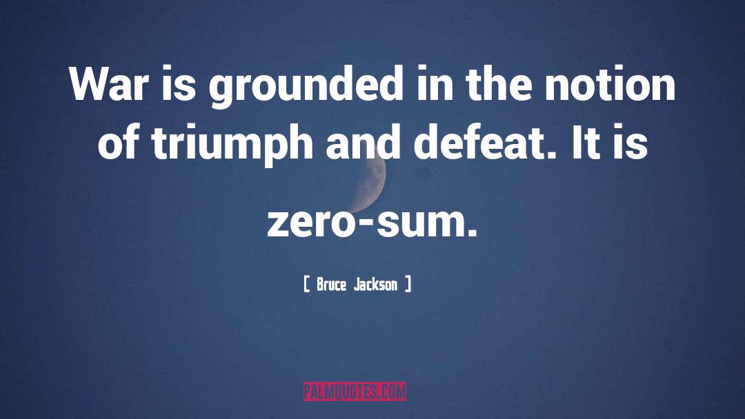 Zero Sum Game quotes by Bruce Jackson