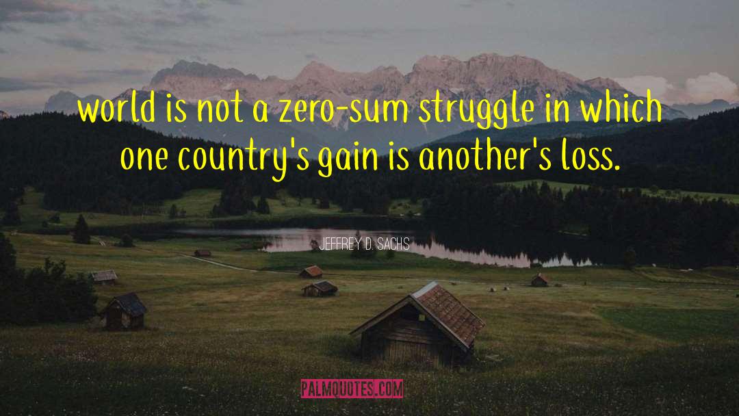 Zero Sum Game quotes by Jeffrey D. Sachs