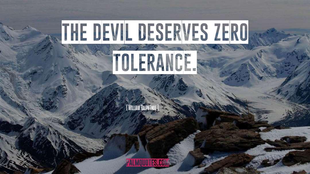 Zero Tolerance Policy quotes by William Ralph Inge