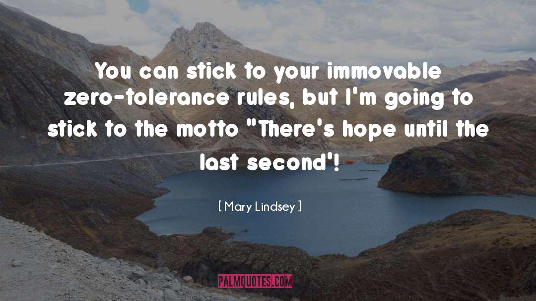 Zero Tolerance Policy quotes by Mary Lindsey