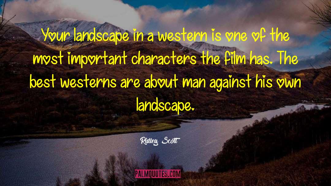 Ziesemer Landscape quotes by Ridley Scott
