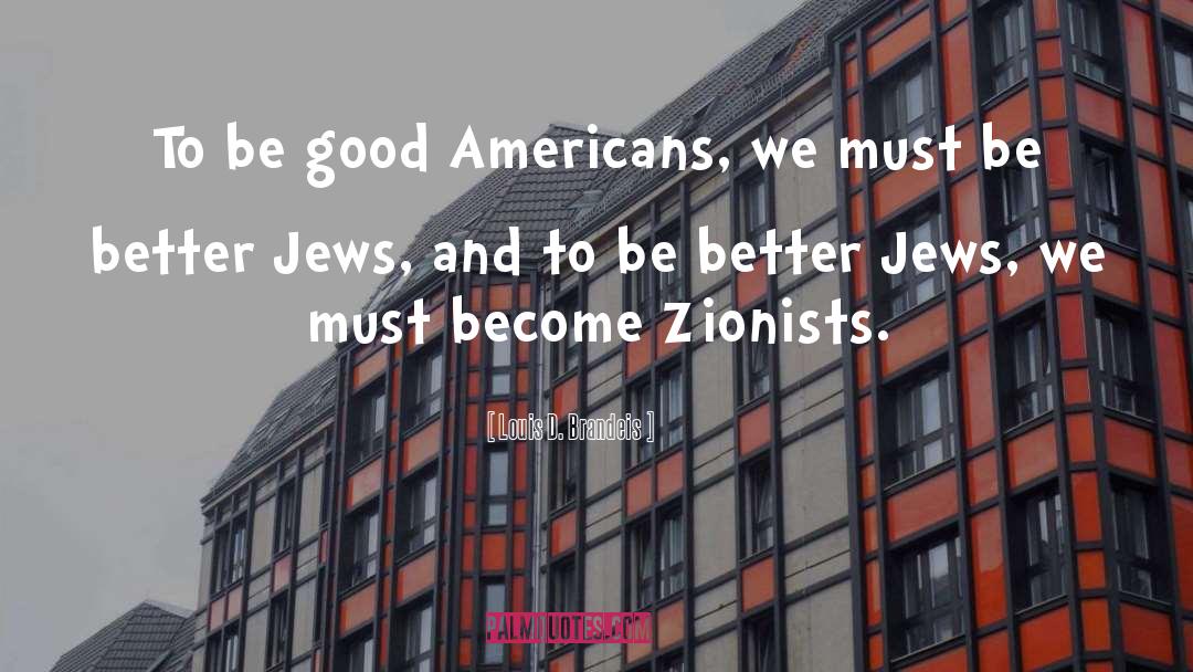 Zionists quotes by Louis D. Brandeis