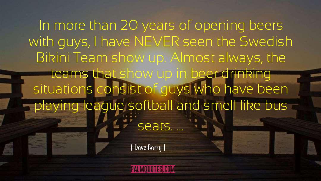 Zizzer Softball quotes by Dave Barry