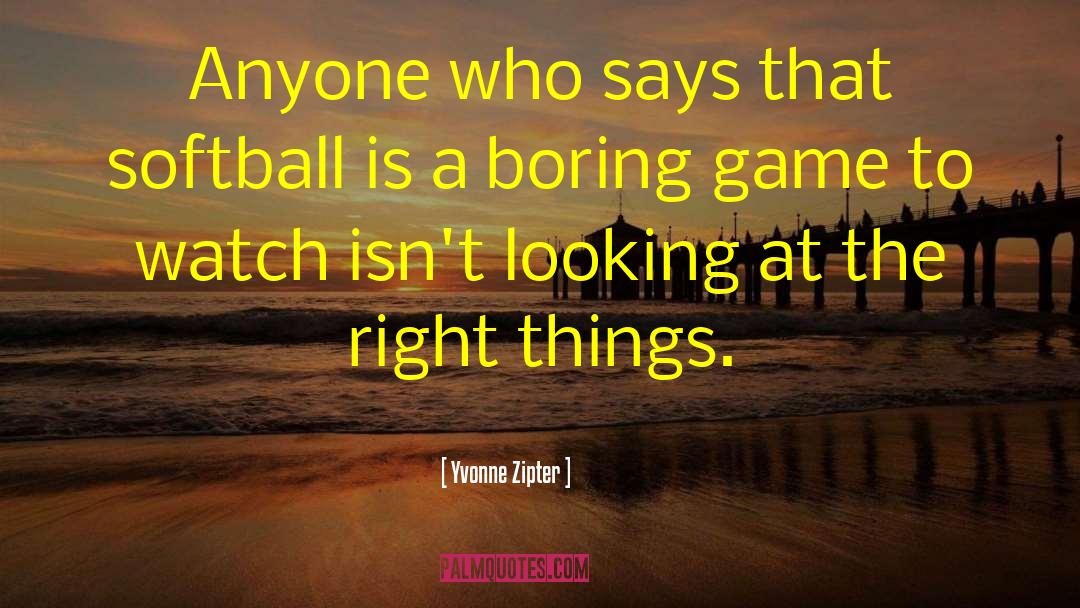 Zizzer Softball quotes by Yvonne Zipter