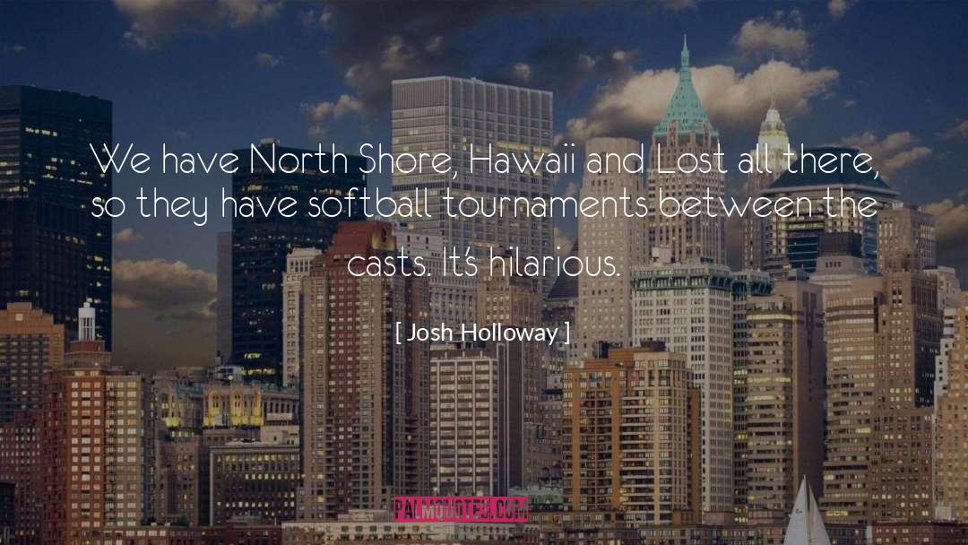Zizzer Softball quotes by Josh Holloway