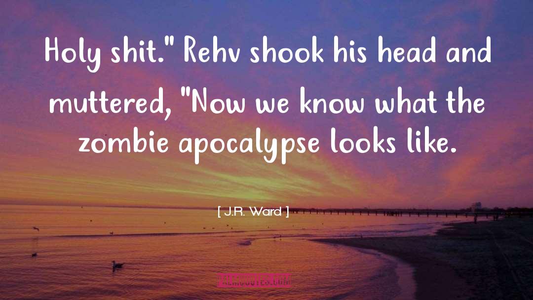 Zombie Apocalypse Humor quotes by J.R. Ward
