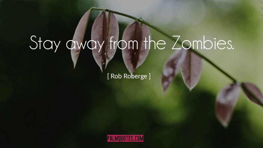 Zombies quotes by Rob Roberge