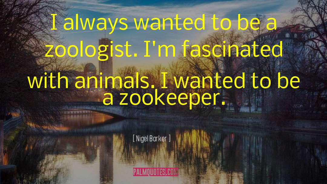 Zookeeper quotes by Nigel Barker