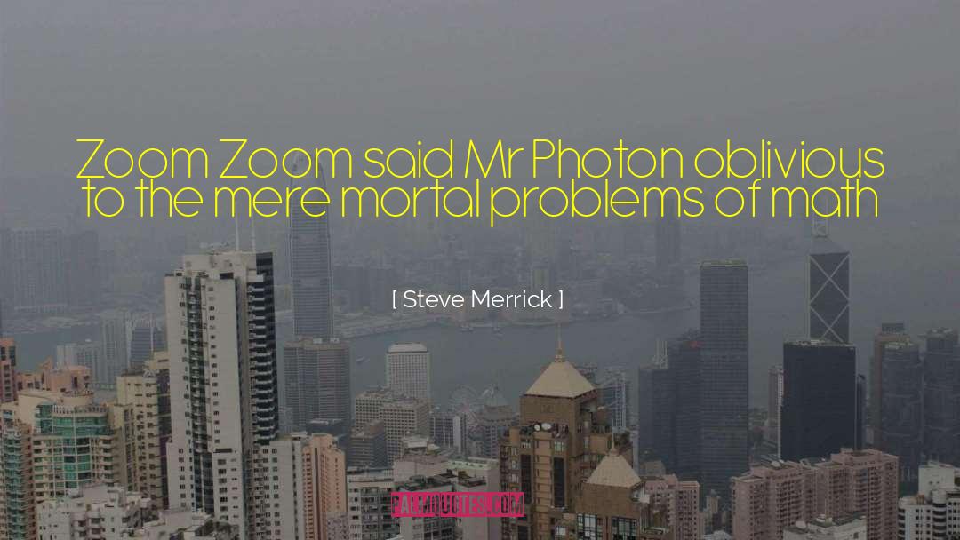 Zoom quotes by Steve Merrick